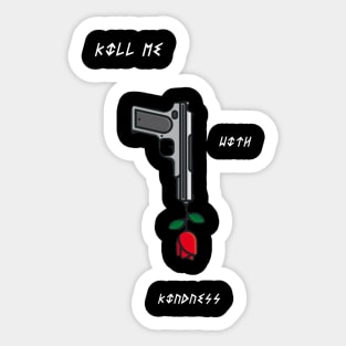 Kill Me With Kindness Sticker